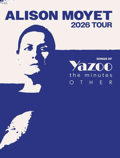 Alison Moyet - 2026 Tour – Songs of Yazoo, the minutes & Other